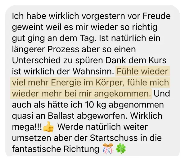 Nachricht einer Teilnehmerin: Fühle wieder viel mehr Energie im Körper und bin wieder mehr bei mir angekommen.